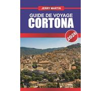 CORTONA Guide de voyage 2026: Savourez les vues sur les collines toscanes, l'art de la Renaissance et les saveurs italiennes authentiques.