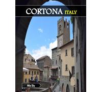 CORTONA ITALY: A Luxury Coffee Table Book of Iconic Landmarks