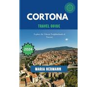 CORTONA TRAVEL GUIDE 2024: Explore the Vibrant Neighborhoods of Tuscany