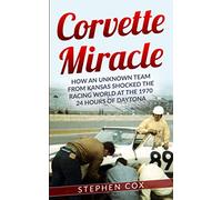 Corvette Miracle: How an Unknown Team from Kansas Shocked the Racing World at the 1970 24 Hours of Daytona