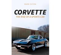 Corvette: The Rise of a Sports Car
