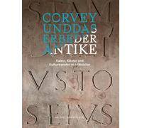 Corvey und das Erbe der Antike: Kaiser, Klöster und Kulturtransfer im Mittelalter