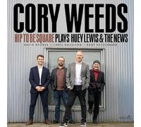 CORY WEEDS - HIP TO BE SQUARE PLAYS HUEY LEWIS & THE NEWS