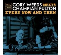 CORY WEEDS MEETS CHAMPIAN FULTON EVERY NOW AND THEN: LIVE AT OCL STUDIOS NEW CD