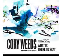 Cory Weeds - With Strings: What Is There To Say?