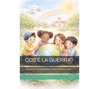 COS’È LA GUERRA?: UN LIBRO PER AIUTARE I BAMBINI A CAPIRE IL MONDO E LA PACE
