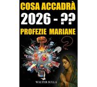 Cosa accadrà? Profezie sul Futuro dell’umanità, Profezie e messaggi Mariani sull’Anticristo, Avvertimento, Tre Giorni di Buio, Era di Pace, Ritorno di Gesù Cristo e Guerra Mondiale.
