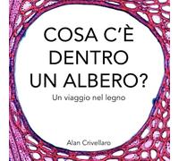 COSA C’È DENTRO UN ALBERO?: Un viaggio nel legno