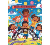 Cosa faro da grande?: Lavori e Hobby da esplorare