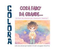 Cosa farò da grande: Un libro da colorare per conoscere i mestieri (Piccoli Cuori, Grandi Sogni)