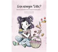 Cosa mangia vitto: Storia di una bambina che non sapeva di essere golosa