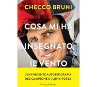 Cosa mi ha insegnato il vento. La mia vita tra tempeste, vittorie e decisioni che cambiano la rotta (Varia)