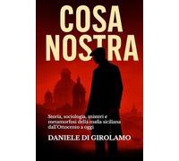 Cosa Nostra: Storia, misteri e metamorfosi della mafia siciliana dall’Ottocento a oggi