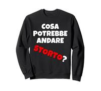 Cosa potrebbe andare storto? Quando va tutto in malora v2 Sweatshirt