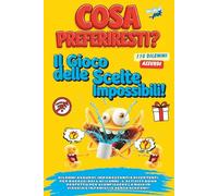 COSA PREFERIRESTI?: Il Gioco delle Scelte Impossibili! 110 Dilemmi Assurdi, Imbarazzanti e Divertenti per Ragazzi dai 6 ai 12 Anni - L'Activity Book ... Noia in Viaggio e in Famiglia Senza Schermi!