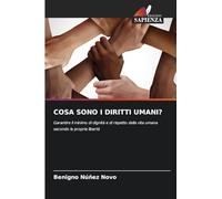 COSA SONO I DIRITTI UMANI?: Garantire il minimo di dignità e di rispetto della vita umana secondo le proprie libertà
