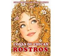 Cosas de Chicas: Rostros - Cuaderno para colorear adultos