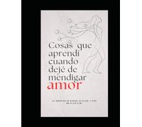 Cosas que aprendí cuando dejé de mendigar amor