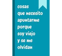 Cosas que necesito apuntarme porque soy viejo y se me olvidan: diario divertido, cuaderno con renglones, regalo para compañeros de trabajo, amigos, ... 120 páginas (Cuadernos y blocs divertidos)