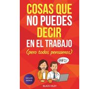 Cosas que no puedes decir en el trabajo (pero todos pensamos): Un regalo para compañeros de trabajo original, divertido y con humor de oficina aprobado por Recursos Humanos