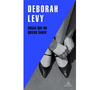 Cosas que no quiero saber / Things I Don't Want to Know: Autobiografía En Construcción / on Writing
