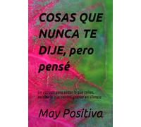 COSAS QUE NUNCA TE DIJE, pero pensé: Un espacio para soltar lo que callas, escribir lo que sientes y sanar en silencio