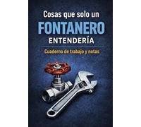 Cosas que solo un fontanero entendería: Cuaderno de trabajo y notas