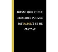 COSAS QUE TENGO QUE ESCRIBIR PORQUE SOY MAYOR Y SE ME OLVIDAN: CUADERNO LINEADO | DIARIO, CUADERNO DE NOTAS, APUNTES O AGENDA | REGALO ORIGINAL Y ... O COMPAÑERO DE TRABAJO | HOMBRE O MUJER.