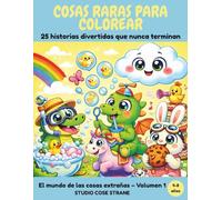 COSAS RARAS PARA COLOREAR: 25 historias divertidas que nunca terminan