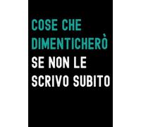 Cose che Dimenticherò se Non le Scrivo Subito: Taccuino per Appunti Divertente | Quaderno Divertente per un Collega | Amico | Amica