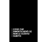 Cose che Dimenticherò se Non le Scrivo Subito: Taccuino per appunti, Quaderno divertente per colleghi|Umorismo da ufficio. Scherzo Regalo perfetto per ... di classe. Formato A5 con 110 pagine!