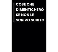 Cose che Dimenticherò se Non le Scrivo Subito: Taccuino per appunti. Taccuino A5 con Frasi Divertenti per Appunti.