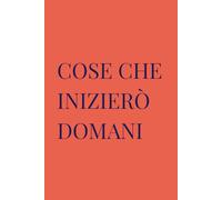 COSE CHE INIZIERÒ DOMANI: Diario del Procrastinatore | Regalo Motivazionale | Quaderno per Domani Eterni | 120 Pagine