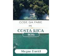 COSE DA FARE IN COSTA RICA 2025: Una guida regionale per esperienze indimenticabili e avventure locali