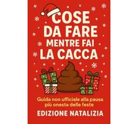 Cose da fare mentre fai la cacca: Guida non ufficiale alla pausa più onesta delle feste
