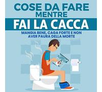 Cose da Fare Mentre Fai la Cacca: Il Miglior Libro di Attività per Adulti ed Adolescenti con Giochi e Curiosità Divertentissime!