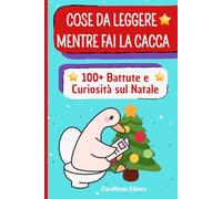 Cose da leggere mentre fai la Cacca: 100+ battute e curiosità sul Natale - letture divertenti e aneddoti natalizi per adulti e ragazzi