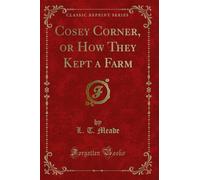Cosey Corner, or How They Kept a Farm (Classic Reprint)