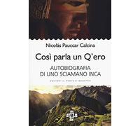 Così parla un Q'ero. Autobiografia di uno sciamano inca