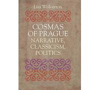 Cosmas of Prague: Narrative, Classicism, Politics