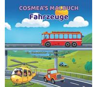 Cosmea’s Malbuch: Fahrzeuge & Abenteuerreisen - Ausmalbuch für Kinder 3-8 Jahre: 21 Geschichten und Ausmalbilder mit Zug, Auto, Flugzeug, Bagger, ... für Mädchen und Jungen (Cosmea's Malbücher)