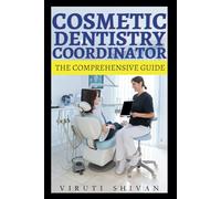 Cosmetic Dentistry Coordinator - The Comprehensive Guide: Mastering the Art of Patient Care and Clinical Excellence in Aesthetic Dentistry (Vanguard Professions: Pioneers of the Modern World)