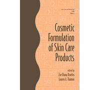 Cosmetic Formulation of Skin Care Products: 30 (Cosmetic Science and Technology)