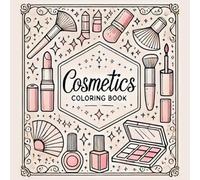 Cosmetics Coloring Book: Cute and Easy Drawings Featuring Makeup Stuff, Cosmetics items, Vanity Tables and Skincare Products
