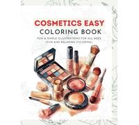 Cosmetics Easy Coloring Book: Fun & Simple Illustrations for All Ages (Fun and Relaxing Coloring): Color Your Way to Calm with Adorable Cosmetic-Themed Pages