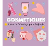 Cosmetiques Livre de Coloriage pour Enfants: 25 Dessins Mignons à Colorier sur le Maquillage, les Parfums et les Accessoires de Beauté - Activité Créative pour Petites Filles