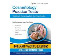 Cosmetology Practice Tests: Cosmetology State Board Exam Prep with 4 Full-Length Practice Exams, 440 Exam-Style Questions, Clear Explanations, and Proven Strategies to Pass on Your