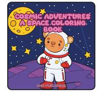 Cosmic Adventures: A Space Coloring Book for Kids, Teens & Adults: 30 Fun Simple Hand-Drawn Astronaut Scenes to Color of Planets, Stars and Intergalactic Playtime (Cute Life)
