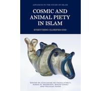 Cosmic and Animal Piety in Islam : Everything Glorifies God