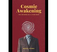 Cosmic Awakening: The Universe as a Living Mind